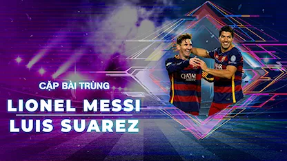 Lionel Messi - Luis Suarez | Cặp Bài Trùng