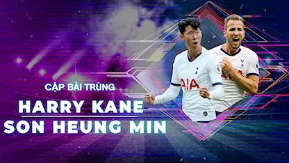 Harry Kane - Son Heung Min | Cặp Bài Trùng