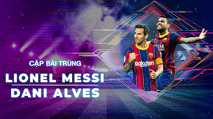 Lionel Messi - Dani Alves | Cặp Bài Trùng - 09 - Lionel Messi