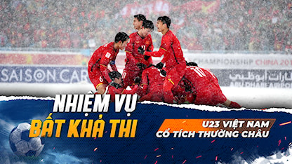 U23 Việt Nam - Cổ Tích Thường Châu | Nhiệm Vụ Bất Khả Thi - 08 - Park Hang-Seo - Nguyễn Quang Hải