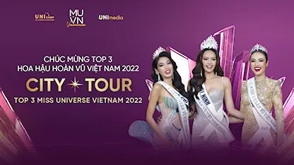 City Tour Chúc Mừng Top 3 Hoa Hậu Hoàn Vũ Việt Nam 2022