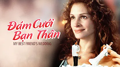 Đám Cưới Bạn Thân 1997 - 25 - P.J. Hogan - Julia Roberts - Dermot Mulroney - Cameron Diaz - Rupert Everett
