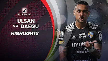 Highlights Ulsan - Daegu (Vòng 28 - VĐQG Hàn Quốc 2022)