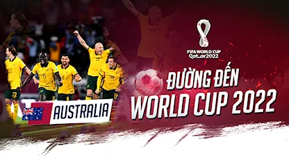 Australia - Khi Những Socceroos Quyết Tâm Làm Nên Chuyện | Đường Đến World Cup 2022