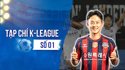 Tạp Chí K-League: Vì Sao Giải VĐQG Hàn Quốc Được Ví Như Ngoại Hạng Anh Của Châu Á?