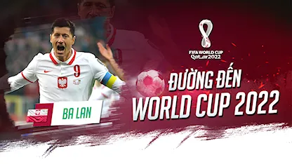 Ba Lan - Kẻ Thách Thức Khó Nhằn | Đường Đến World Cup 2022