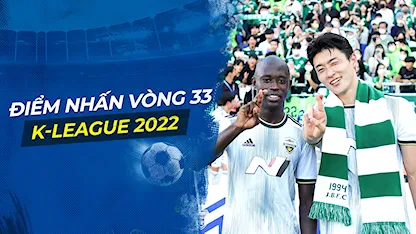 Điểm Nhấn Vòng 33 K-League: Khép Lại Giai Đoạn 1 - Ngóng Chờ Kịch Tính Play-Off