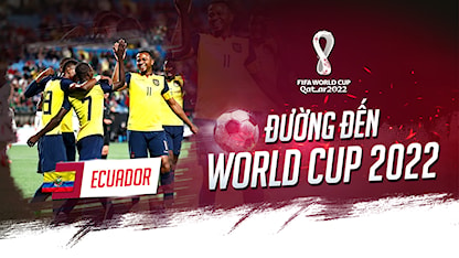 Ecuador – Trông chờ vào điều kỳ diệu | Đường Đến World Cup 2022