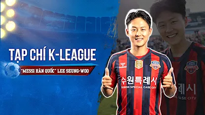 Tạp Chí K-League: “Messi Hàn Quốc” Lee Seung-Woo Và Hành Trình Tìm Lại Chính Mình Nơi Quê Nhà