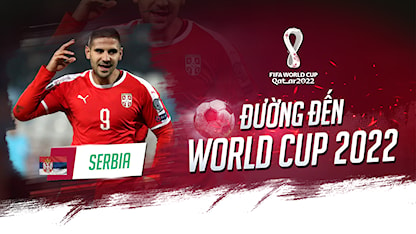 Serbia - Kẻ Ngáng Đường Nguy Hiểm | Đường Đến World Cup 2022