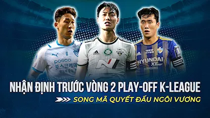 Nhận Định Trước Vòng 2 Play-Off K-League 1 2022: Song Mã Quyết Đấu Chức Vô Địch