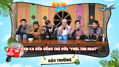 2 Ngày 1 Đêm - Tự Do Tự Lo - Hậu trường | Tam ca Giang - Tuấn - Lâm vừa uống trà vừa 