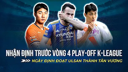 Nhận Định Vòng 4 Play-Off K-League 1 2022: Ngày Định Đoạt Ulsan Trở Thành Tân Vương