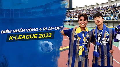 Điểm Nhấn Vòng 4 Play-Off K-League 1 2022: Xin Chào Tân Vương Ulsan