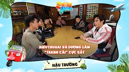 2 Ngày 1 Đêm - Tự Do Tự Lo - Hậu trường | Trường Giang mở hội nghị bàn tròn, HIEUTHUHAI và Dương Lâm 
