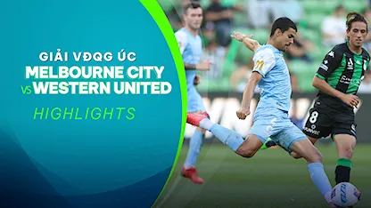 Highlights Melbourne City - Western United (Vòng 1 - VĐQG Úc 2022/23)