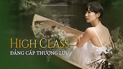 High Class: Đẳng Cấp Thượng Lưu - 09 - Choi Byung Gil - Park Se Jin - Gong Hyun Joo - Jo Yeo Jeong - Kim Ji Soo