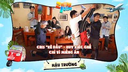 2 Ngày 1 Đêm - Tự Do Tự Lo - Hậu trường | Cris 