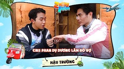 2 Ngày 1 Đêm - Tự Do Tự Lo - Hậu trường | Cris Phan thổi vết thương cho Dương Lâm, dụ bỏ Quỳnh Quỳnh và 