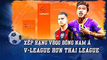 Xếp Hạng 11 Giải VĐQG Đông Nam Á: Bất Ngờ Top 1. V-League Hơn Thai League | Nhịp Đập Bóng Đá
