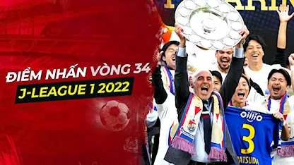 Điểm Nhấn Sau Vòng 34 J-League 1 2022: Chúc Mừng Tân Vương Yokohama F. Marinos