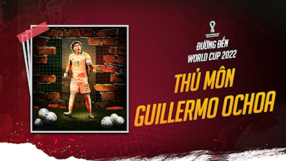 Guillermo Ochoa - Người hùng của Mexico | Đường Đến World Cup