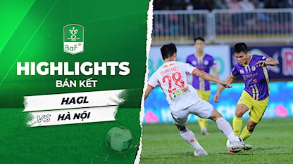 Highlights HAGL- Hà Nội (Bán Kết Cúp Quốc Gia 2022)