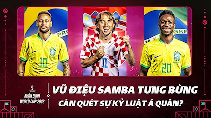 Croatia - Brazil: Vũ Điệu Samba Có Quẩy Tưng Bừng? | Nhận Định World Cup 2022 - 11 - Neymar Jr