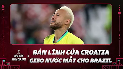 Bản Lĩnh Của Croatia Gieo Nước Mắt Cho Người Brazil | Điểm Nhấn World Cup 2022 - 17 - Neymar Jr