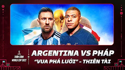 Argentina - Pháp: 'Vua Phá Lưới' Đụng Độ Thiên Tài | Nhận Định World Cup 2022 - 47 - Lionel Messi - Mbappe