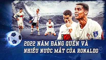 Năm 2022 Đáng Quên Và Nhiều Nước Mắt Của Ronaldo | Nhịp Đập Bóng Đá - 38 - Cristiano Ronaldo