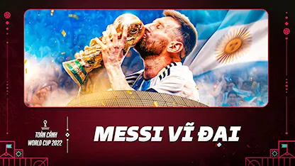 Messi - Cầu Thủ Vĩ Đại Nhất Lịch Sử Bóng Đá | Toàn Cảnh World Cup 2022 - 09 - Lionel Messi