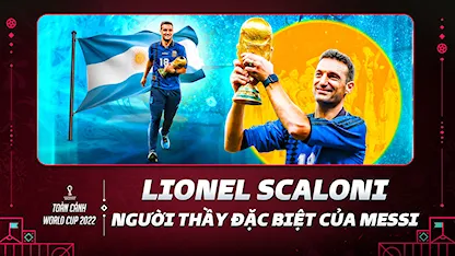 Lionel Scaloni - Người Thầy Đặc Biệt Của Messi | Toàn Cảnh World Cup 2022