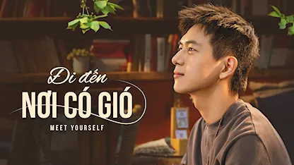 Đi Đến Nơi Có Gió - 15 - Đinh Tử Quang - Lưu Diệc Phi - Lý Hiện - Hồ Băng Khanh - Ngưu Tuấn Phong - Ngô Thiến - Đổng Tình - Phạm Soái Kỳ - Đồ Tùng Nham - Tăng Thuấn Hi - Diêu An Na - Cung Bội Bật