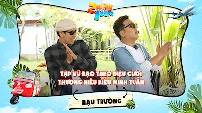 2 Ngày 1 Đêm - Tự Do Tự Lo - Hậu trường | Trường Giang tập vũ đạo trên nền nhạc remix điệu cười thương hiệu Kiều Minh Tuấn