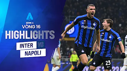 Highlights Inter Milan - Napoli (Vòng 16 - Giải VĐQG Ý 2022/23)