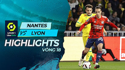 Highlights Nantes - Lyon (Vòng 18 - Giải VĐQG Pháp 2022/23)