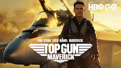 Phi Công Siêu Đẳng: Maverick - 22 - Joseph Kosinski - Tom Cruise - Jennifer Connelly - Val Kilmer - Glen Powell