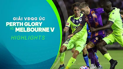 Highlights Perth Glory - Melbourne Victory (Vòng 13 - Giải VĐQG Úc 2022/23)
