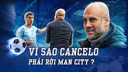 Vì Sao João Cancelo Phải Rời Manchester City? | Nhịp Đập Bóng Đá