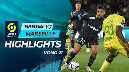 Highlights Nantes - Marseille (Vòng 21 - Giải VĐQG Pháp 2022/23)