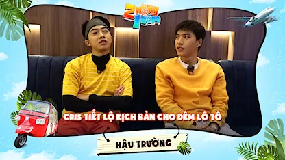 2 Ngày 1 Đêm - Tự Do Tự Lo - Hậu trường | Cris tiết lộ kịch bản cho đêm lô tô, HIEUTHUHAI tiếc vì kế hoạch bị hủy phút chót