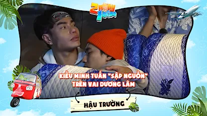 2 Ngày 1 Đêm - Tự Do Tự Lo - Hậu trường | Kiều Minh Tuấn sập nguồn trên vai Dương Lâm, Trường Giang được em út chăm sóc