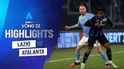 Highlights Lazio - Atalanta (Vòng 22 - Giải VĐQG Ý 2022/23)