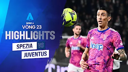 Highlights Spezia - Juventus (Vòng 23 - Giải VĐQG Ý 2022/23)