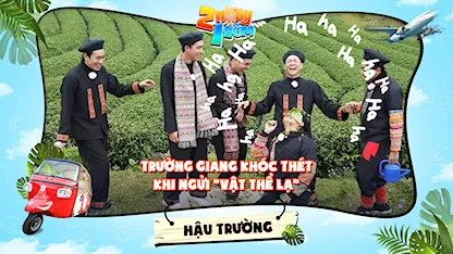 2 Ngày 1 Đêm - Tự Do Tự Lo - Hậu trường | Trường Giang khóc thét khi ngửi được mùi vật thể lạ hạ cánh ngay cửa sổ tâm hồn