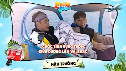 2 Ngày 1 Đêm - Tự Do Tự Lo - Hậu trường | Ngô Kiến Huy tiết lộ loạt hint chấn động về cuộc tình vụng trộm của Dương Lâm và Isaac