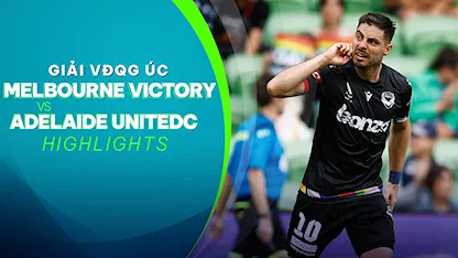 Highlights Melbourne Victory - Adelaide United (Vòng 18 - Giải VĐQG Úc 2022/23)