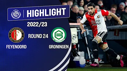 Highlights Feyenoord - Groningen (Vòng 24 - Giải VĐQG Hà Lan 2022/23)