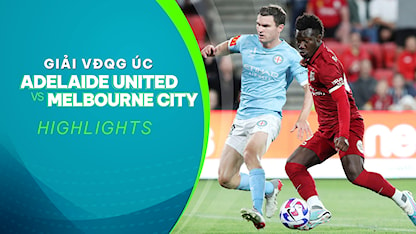 Highlights Adelaide United - Melbourne City FC (Vòng 19 - Giải VĐQG Úc 2022/23)